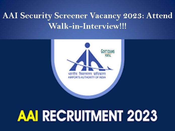 AAI Security Screener Vacancy 2023: Attend Walk-in-Interview!!!