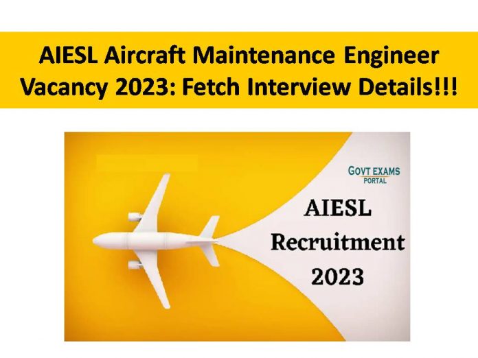 AIESL Aircraft Maintenance Engineer Vacancy 2023: Fetch Interview Details!!!