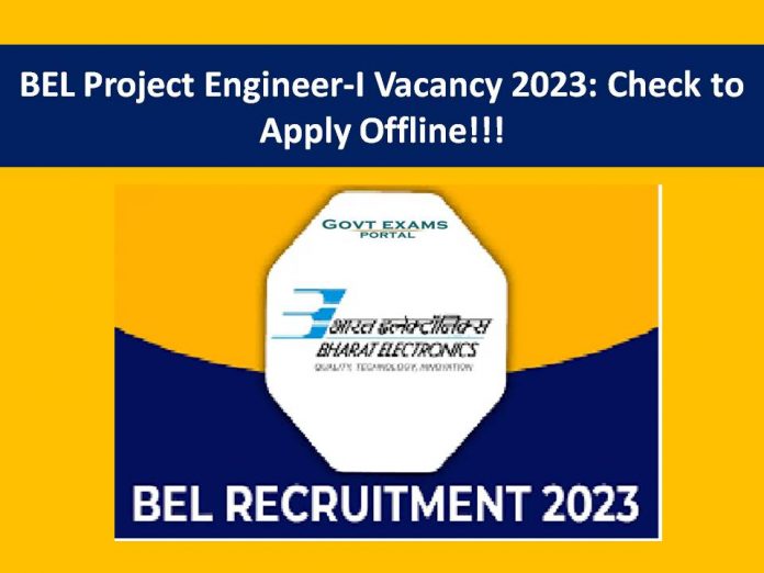 BEL Project Engineer-I Vacancy 2023: Check to Apply Offline!!!