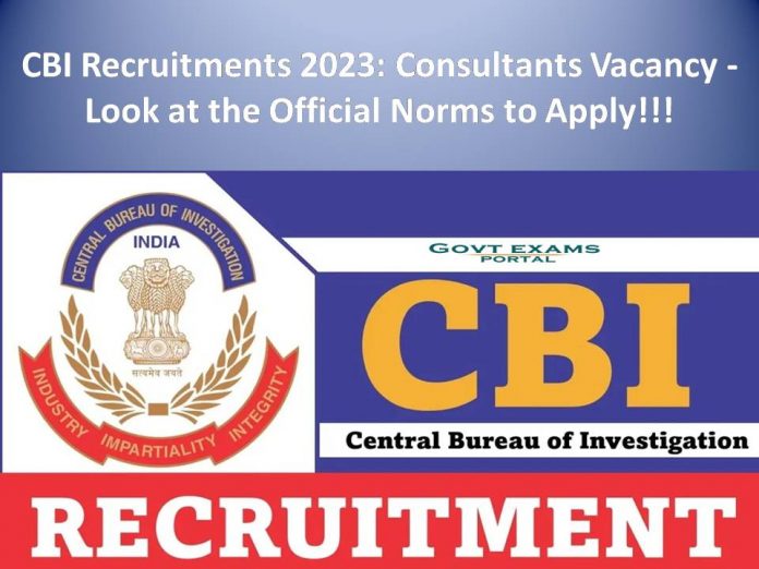 CBI Recruitment 2023: Consultants Vacancy - Look at the Official Norms to Apply!!!