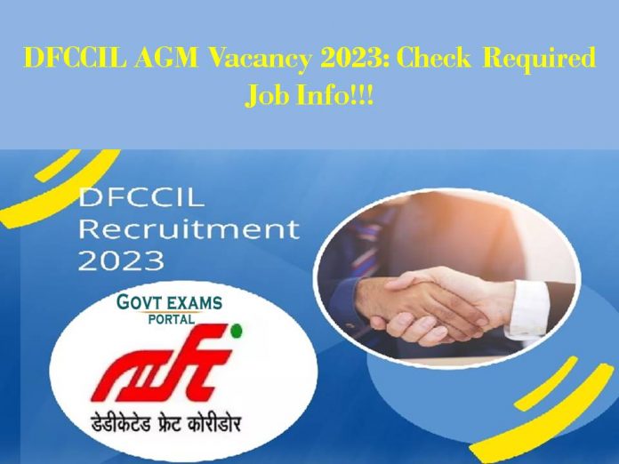 DFCCIL AGM Vacancy 2023: Check Required Job Info!!!