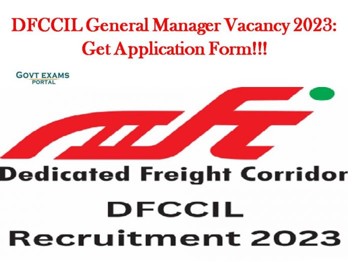 DFCCIL General Manager Vacancy 2023: Get Application Form!!!