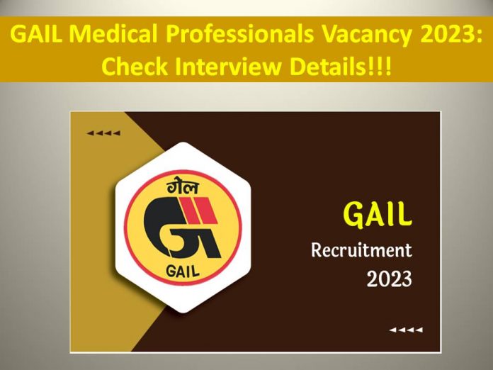 GAIL Medical Professionals Vacancy 2023: Check Interview Details!!!