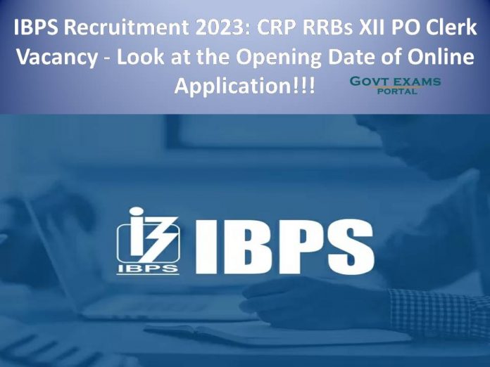 IBPS Recruitment 2023: CRP RRBs XII PO & Clerk Vacancy - Look at the Opening Date of Online Application!!!