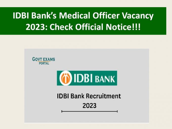 IDBI Bank’s Medical Officer Vacancy 2023: Check Official Notice!!!