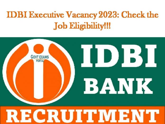 IDBI Executive Vacancy 2023: Check the Job Eligibility!!!