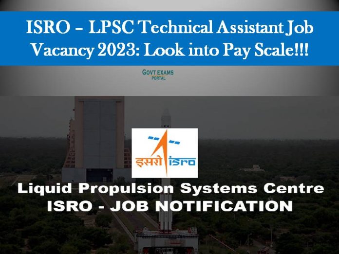 ISRO – LPSC Technical Assistant Job Vacancy 2023: Look into Pay Scale!!!