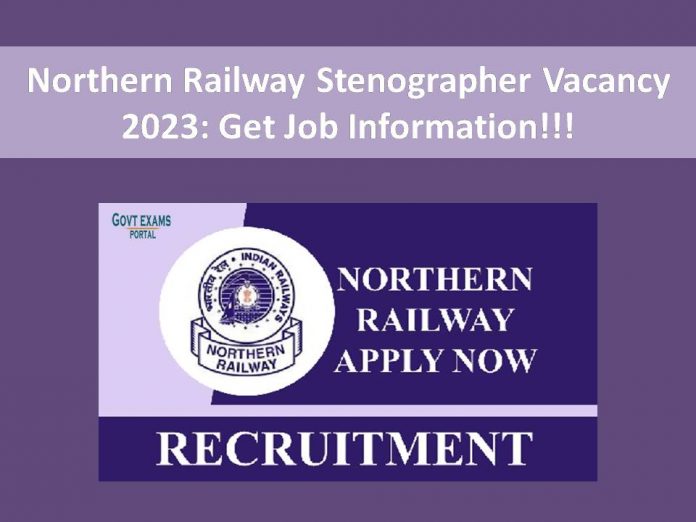 Northern Railway Stenographer Vacancy 2023: Get Job Information!!!