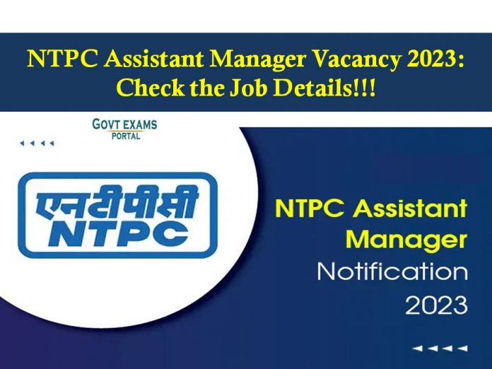 NTPC Assistant Manager Vacancy 2023: Check the Job Details!!!