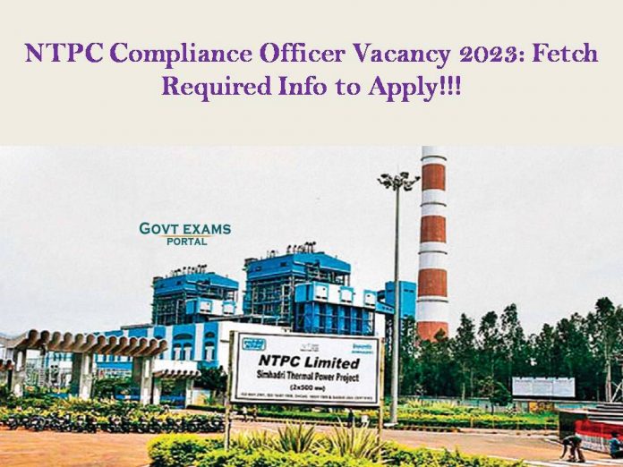 NTPC Compliance Officer Vacancy 2023: Fetch Required Info to Apply!!!
