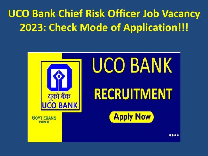 UCO Bank Chief Risk Officer Job Vacancy 2023: Check Mode of Application!!!