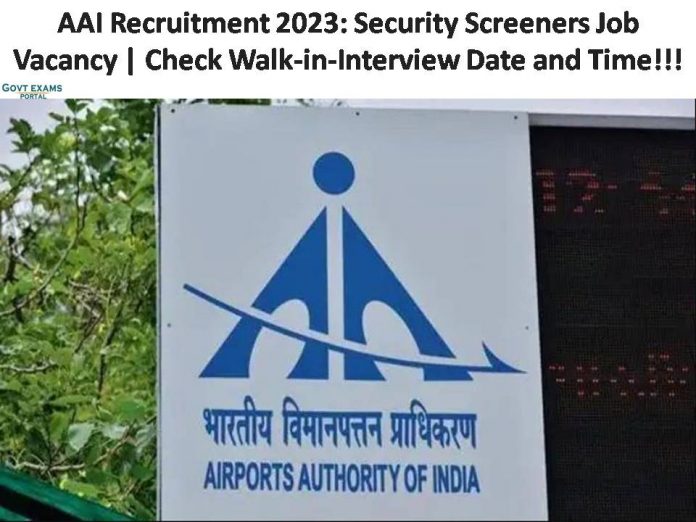 AAI Recruitment 2023: Security Screeners Job Vacancy | Check Walk-in-Interview Date and Time!!!