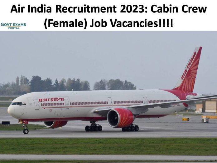 Air India Recruitment 2023: Cabin Crew (Female) Job Vacancies| Get Walk-in Details Here!!!