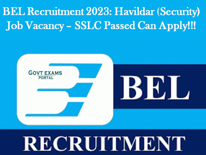 BEL Recruitment 2023: Havildar (Security) Job Vacancy – Check the Mode of Apply!!!