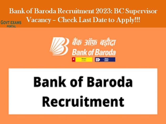 Bank of Baroda Recruitment 2023: BC Supervisor Vacancy – Check Last Date to Apply!!!