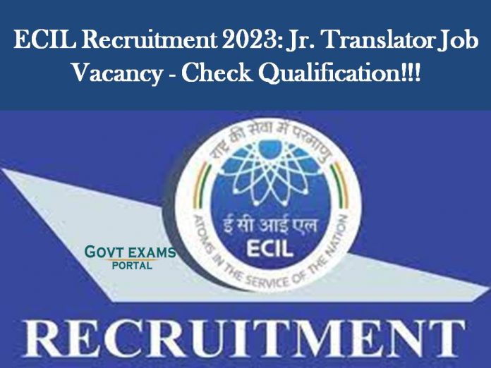 ECIL Recruitment 2023: Jr. Translator Job Vacancy - Check Qualification!!!