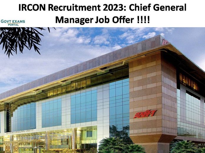 IRCON Recruitment 2023: Chief General Manager Job Offer | Check Out Here for More Information!!!!