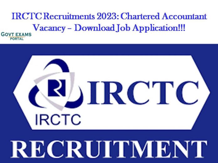IRCTC Recruitments 2023: Chartered Accountant Vacancy – Download Job Application!!!
