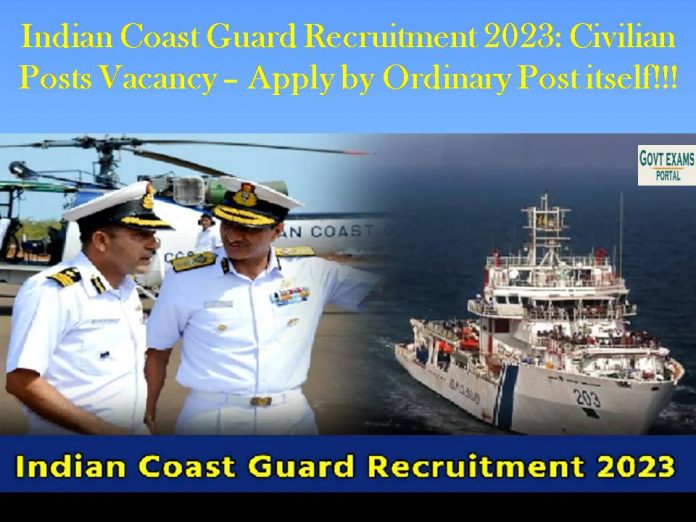 Indian Coast Guard Recruitment 2023: Civilian Posts Vacancy – Apply by ordinary post itself!!!
