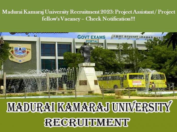 Madurai Kamaraj University Recruitment 2023: Project Assistant / Project fellow's Vacancy – Check Notification!!!