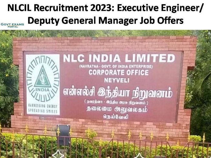 NLCIL Recruitment 2023: Executive Engineer/ Deputy General Manager Job Offers| Check Salary and Qualifications Here!!!