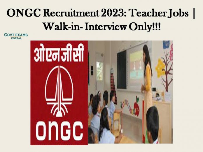 ONGC Recruitment 2023: Teacher Jobs | Walk-in- Interview Only!!!