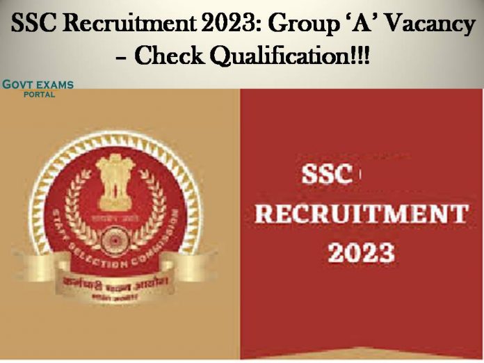 SSC Recruitment 2023: Group ‘A’ Vacancy – Check Qualification!!!
