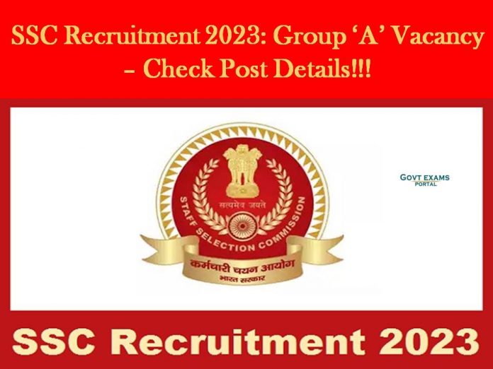 SSC Recruitment 2023: Group ‘A’ Vacancy – Check Post Details!!!