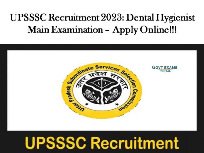 UPSSSC Recruitment 2023: Dental Hygienist Main Examination – Apply Online!!!