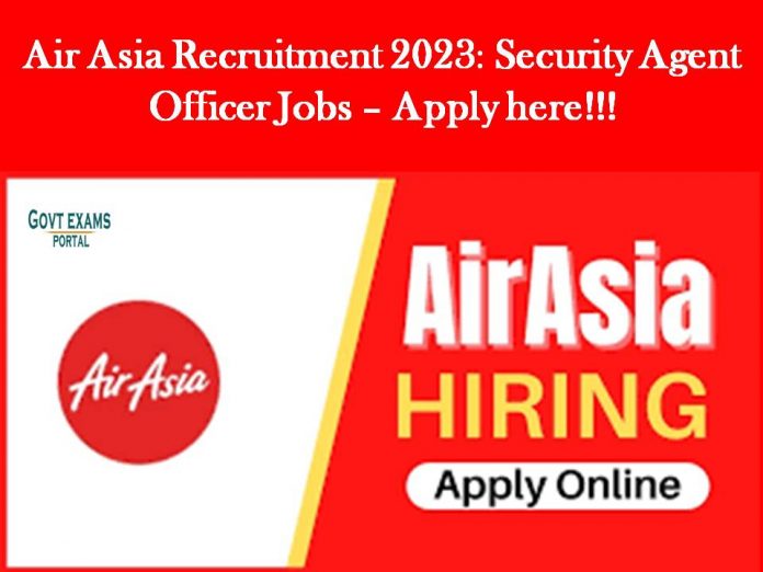 Air Asia Recruitment 2023: Security Agent Officer Jobs – Apply here!!!