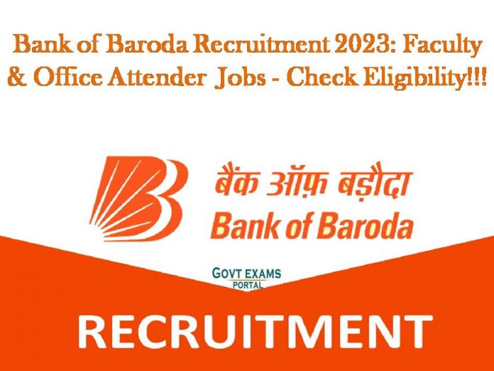 Bank of Baroda Recruitment 2023: Faculty & Office Attender Jobs - Check Eligibility!!!