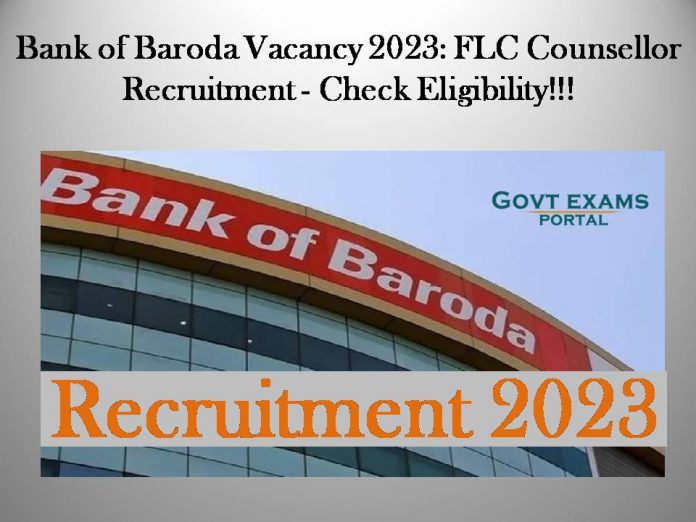 Bank of Baroda Vacancy 2023: FLC Counsellor Recruitment - Check Eligibility!!!