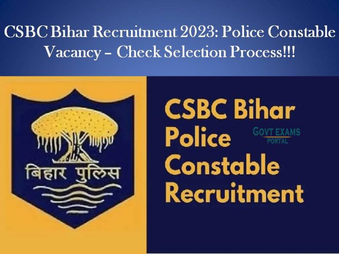 CSBC Bihar Recruitment 2023: Police Constable Vacancy – Check Selection Process!!!