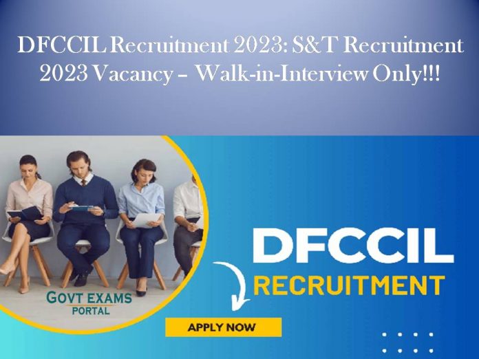 DFCCIL Recruitment 2023: S&T Recruitment 2023 Vacancy – Walk-in-Interview Only!!!
