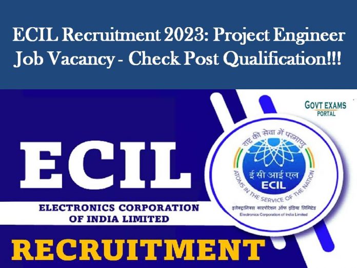 ECIL Recruitment 2023: Project Engineer Job Vacancy - Check Post Qualification!!!