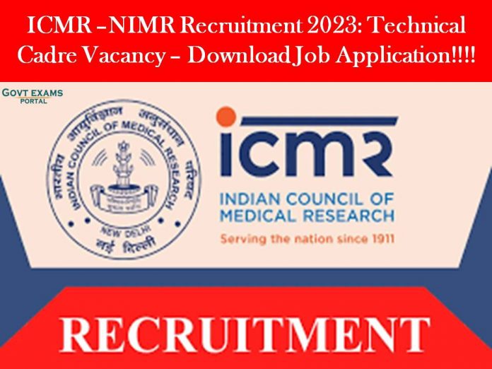 ICMR –NIMR Recruitment 2023: Technical Cadre Vacancy – Download Job Application!!!!