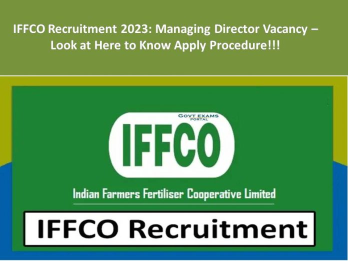 IFFCO Recruitment 2023: Managing Director Vacancy – Look at Here to Know Apply Procedure!!!