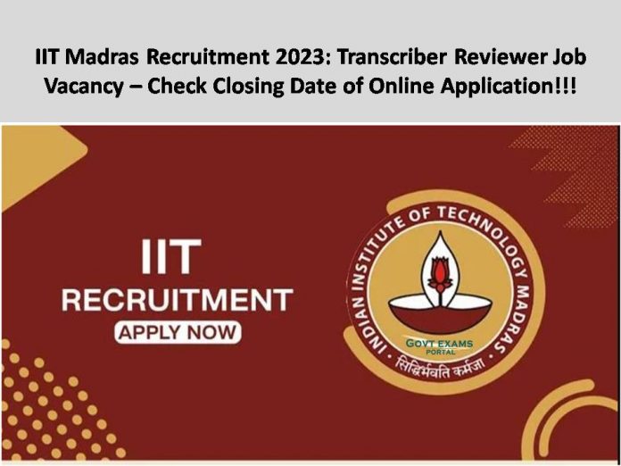 IIT Madras Recruitment 2023: Transcriber Reviewer Job Vacancy – Check Closing Date of Online Application!!!