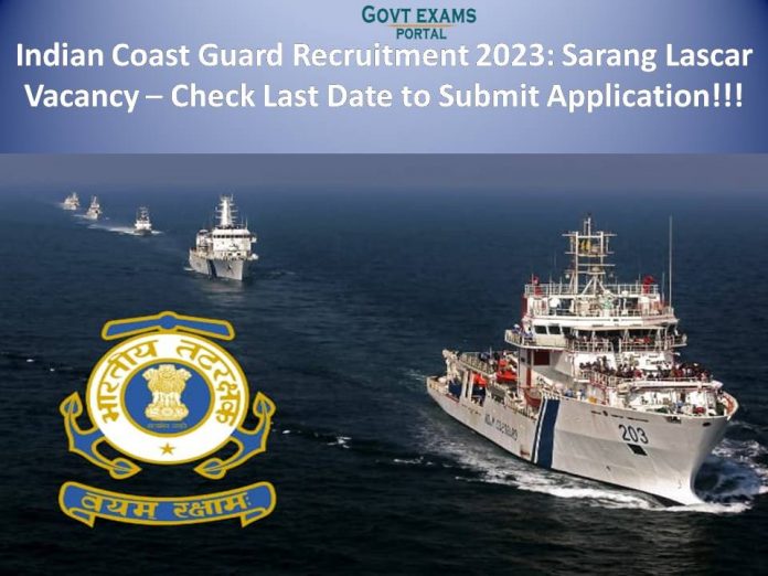 Indian Coast Guard Recruitment 2023: Sarang Lascar Vacancy – Check Last Date to Submit Application!!!