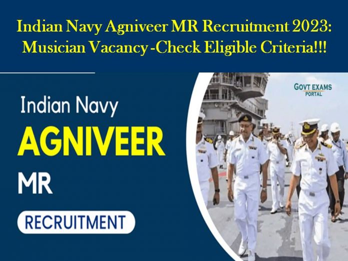 Indian Navy Agniveer MR Recruitment 2023: Musician – 02/2023 Batch Vacancy -Check Eligible Criteria!!!