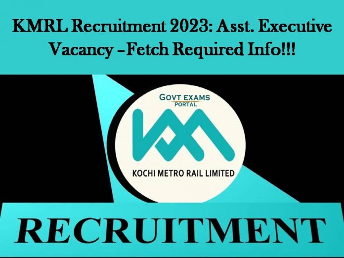 Kochi Metro Rail Limited Recruitment 2023: Assistant (Marketing) Vacancy –Fetch Required Info!!!