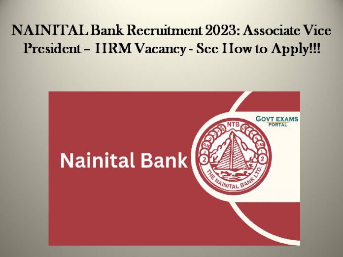 NAINITAL Bank Recruitment 2023: Associate Vice President – HRM Vacancy - See How to Apply!!!
