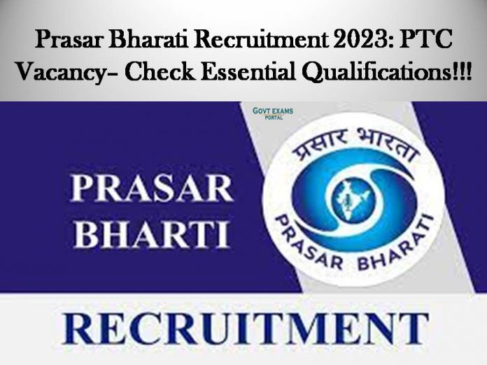 Prasar Bharati Recruitment 2023: PTC Vacancy– Check Essential Qualifications!!!
