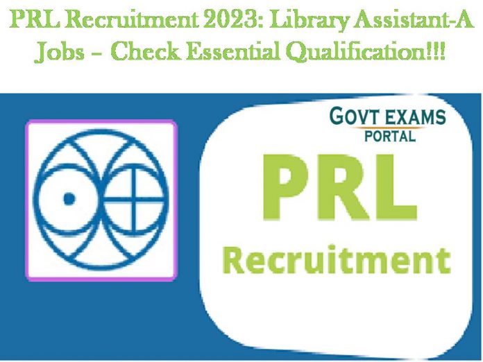 PRL Recruitment 2023: Library Assistant-A Jobs – Check Essential Qualification!!!