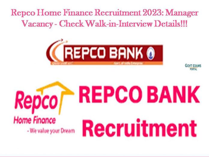 Repco Home Finance Recruitment 2023: Manager Vacancy - Check Walk-in-Interview Details!!!