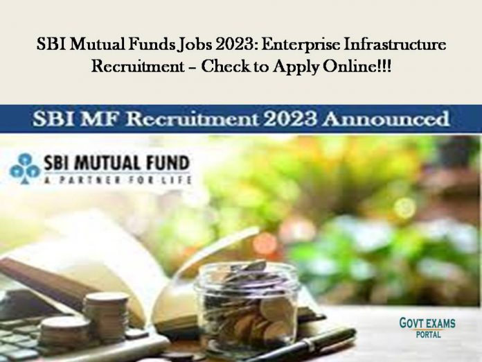 SBI Mutual Funds Jobs 2023: Enterprise Infrastructure Recruitment – Check to Apply Online!!!