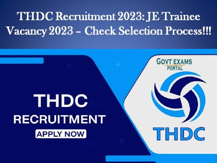 THDC Recruitment 2023: JE Trainee Vacancy 2023 – Check Selection Process!!!