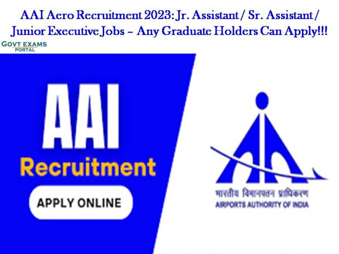 AAI Aero Recruitment 2023: Jr. Assistant / Sr. Assistant / Junior Executive Jobs – Any Graduate Holders Can Apply!!!