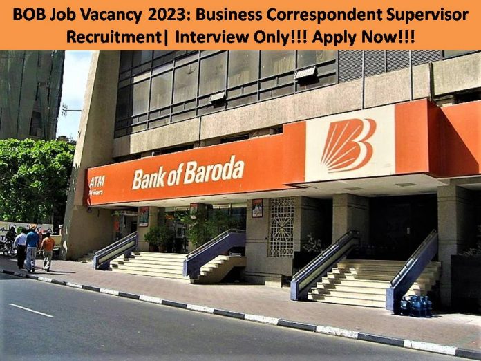 BOB Job Vacancy 2023: Business Correspondent Supervisor Recruitment| Interview Only!!! Apply Now!!!
