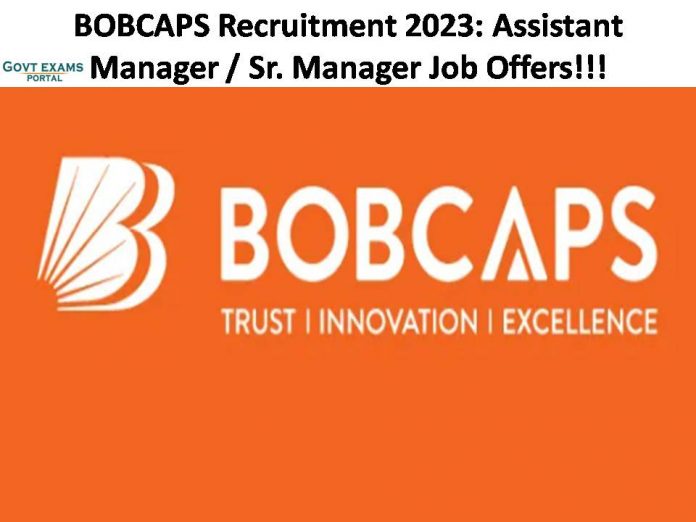 BOBCAPS Recruitment 2023: Assistant Manager / Sr. Manager Job Offers!!! Apply Online Now!!!!